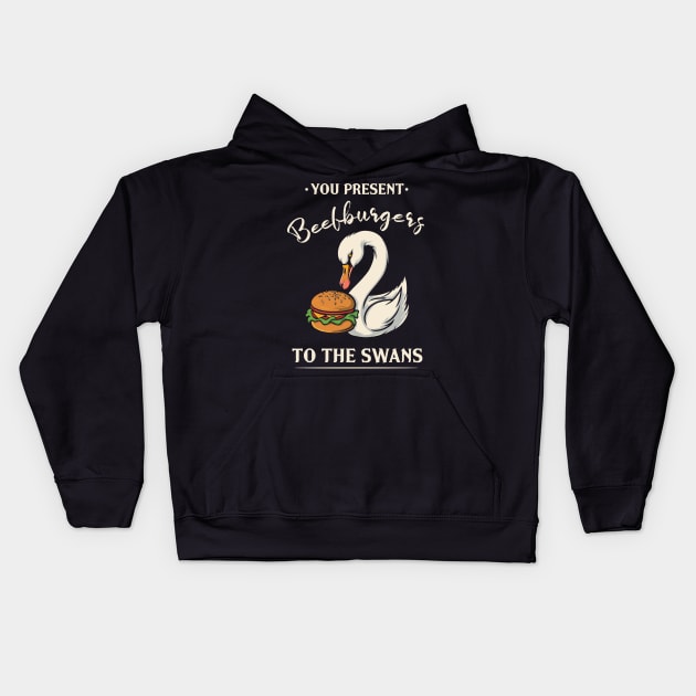 You Present Beefburgers To The Swans Kids Hoodie by Trendsdk